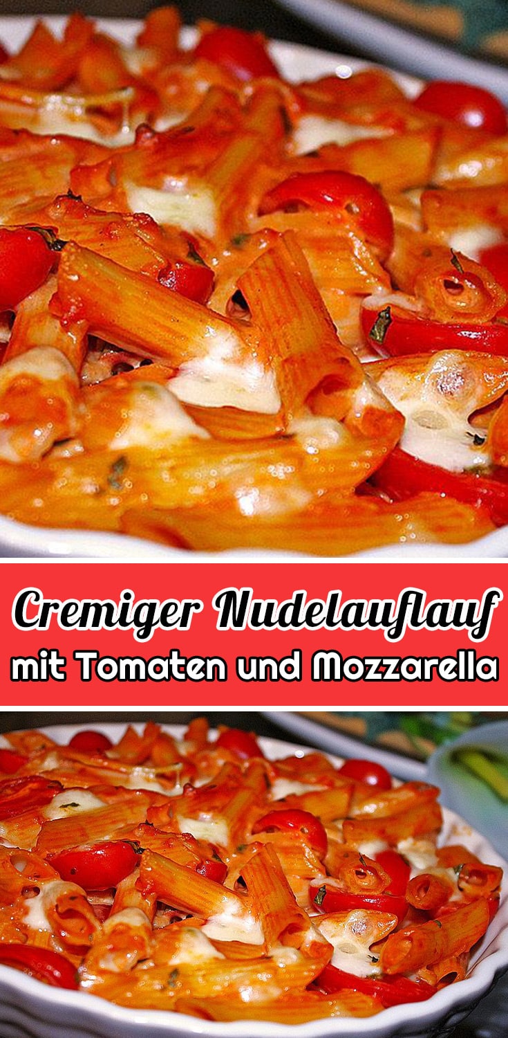 Cremiger Nudelauflauf mit Tomaten und Mozzarella Rezept
