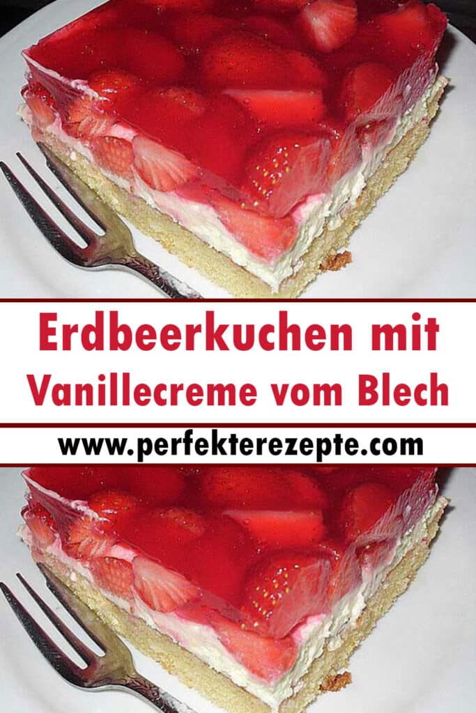 Schneller Erdbeerkuchen mit Vanillecreme vom Blech Rezept - Schnelle ...