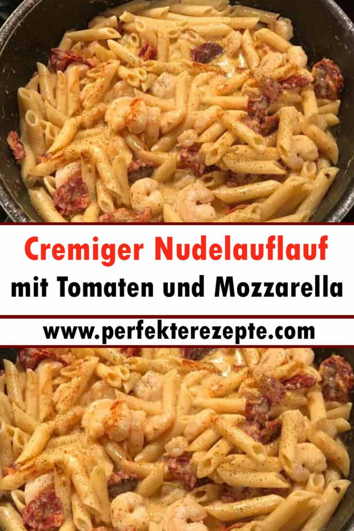 Cremiger Nudelauflauf mit Tomaten und Mozzarella Rezept - Schnelle und ...